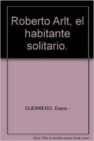 Diana Guerrero. Periodista desaparecida, autora e investigadora de Roberto Arlt. Compañera.